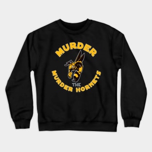 Murder the Murder hornets Crewneck Sweatshirt